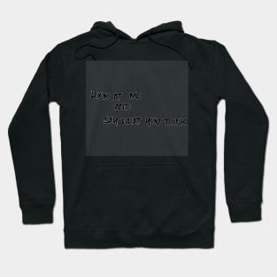 look at me and say what you think Hoodie